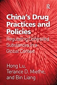 Chinas Drug Practices and Policies : Regulating Controlled Substances in a Global Context (Paperback)