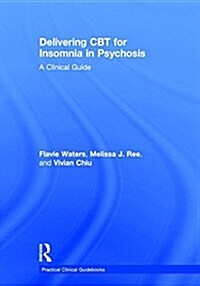 Delivering CBT for Insomnia in Psychosis : A Clinical Guide (Hardcover)