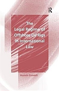 The Legal Regime of Offshore Oil Rigs in International Law (Paperback)