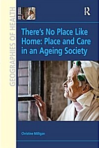Theres No Place Like Home: Place and Care in an Ageing Society (Paperback)