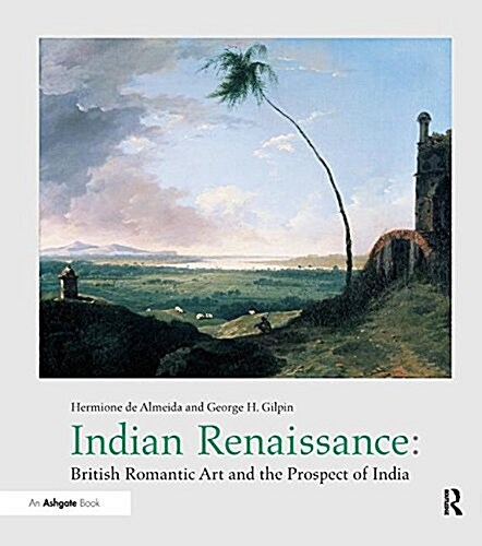 Indian Renaissance : British Romantic Art and the Prospect of India (Paperback)