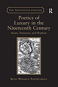 Poetics of Luxury in the Nineteenth Century : Keats, Tennyson, and Hopkins (Paperback)