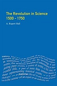 The Revolution in Science 1500 - 1750 (Hardcover)