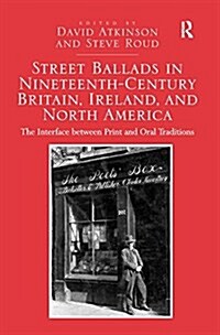 Street Ballads in Nineteenth-Century Britain, Ireland, and North America : The Interface Between Print and Oral Traditions (Paperback)