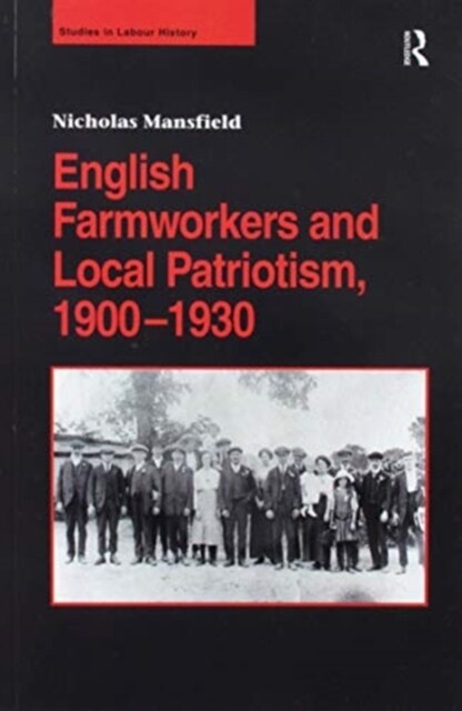 English Farmworkers and Local Patriotism, 1900–1930 (Paperback)