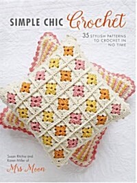 Simple Chic Crochet : 35 Stylish Patterns to Crochet in No Time (Paperback, UK edition)