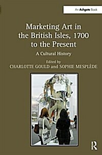 Marketing Art in the British Isles, 1700 to the Present : A Cultural History (Paperback)