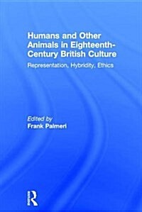 Humans and Other Animals in Eighteenth-Century British Culture : Representation, Hybridity, Ethics (Paperback)