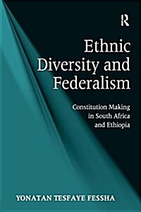 Ethnic Diversity and Federalism : Constitution Making in South Africa and Ethiopia (Paperback)