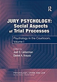 Jury Psychology: Social Aspects of Trial Processes : Psychology in the Courtroom, Volume I (Paperback)