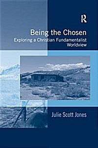 Being the Chosen : Exploring a Christian Fundamentalist Worldview (Paperback)