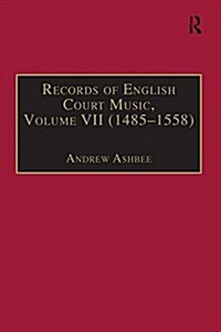 Records of English Court Music : Volume VII: 1485-1558 (Paperback)