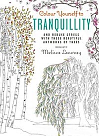 Colour Yourself to Tranquillity : And Reduce Stress with These Beautiful Artworks of Trees (Hardcover, UK edition)