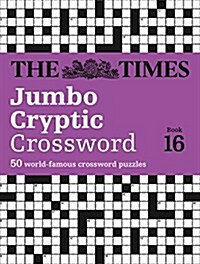The Times Jumbo Cryptic Crossword Book 16 : 50 World-Famous Crossword Puzzles (Paperback)