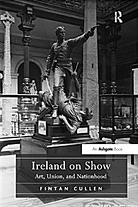 Ireland on Show : Art, Union, and Nationhood (Paperback)