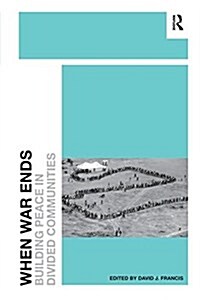 When War Ends : Building Peace in Divided Communities (Paperback)