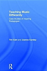 Teaching Music Differently : Case Studies of Inspiring Pedagogies (Hardcover)