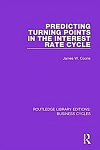 Predicting Turning Points in the Interest Rate Cycle (RLE: Business Cycles) (Paperback)