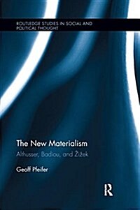 The New Materialism : Althusser, Badiou, and Zizek (Paperback)