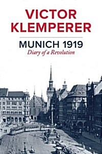 Munich 1919 : Diary of a Revolution (Hardcover)