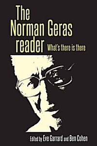 The Norman Geras Reader : Whats There is There (Hardcover)