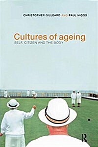 Cultures of Ageing : Self, Citizen and the Body (Hardcover)