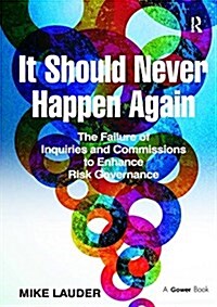 It Should Never Happen Again : The Failure of Inquiries and Commissions to Enhance Risk Governance (Paperback)