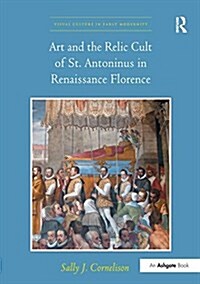 Art and the Relic Cult of St. Antoninus in Renaissance Florence (Paperback)