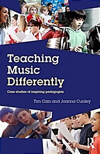 Teaching Music Differently : Case Studies of Inspiring Pedagogies (Paperback)