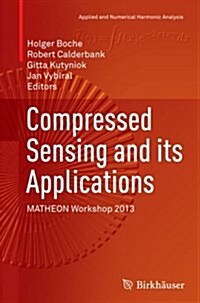 Compressed Sensing and Its Applications: Matheon Workshop 2013 (Paperback, Softcover Repri)