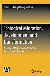 Ecological Migration, Development and Transformation: A Study of Migration and Poverty Reduction in Ningxia (Paperback, Softcover Repri)