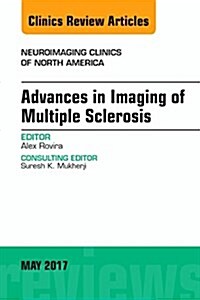 Advances in Imaging of Multiple Sclerosis, an Issue of Neuroimaging Clinics of North America: Volume 27-2 (Hardcover)
