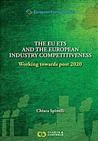 European Energy Studies Volume X: The Eu Ets and the European Industry Competitiveness: Working Towards Post 2020 (Hardcover)