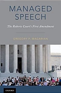 Managed Speech: The Roberts Courts First Amendment (Hardcover)