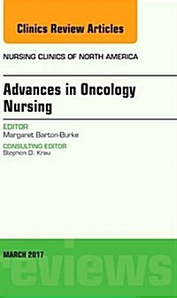 Advances in Oncology Nursing, an Issue of Nursing Clinics: Volume 52-1 (Hardcover)