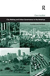 City Making and Urban Governance in the Americas : Curitiba and Portland (Paperback)