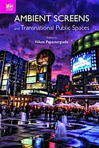 Ambient Screens and Transnational Public Spaces (Hardcover)