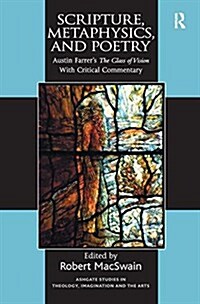 Scripture, Metaphysics, and Poetry : Austin Farrers the Glass of Vision with Critical Commentary (Paperback)