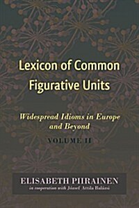 Lexicon of Common Figurative Units: Widespread Idioms in Europe and Beyond. Volume II (Hardcover)