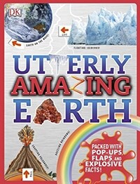 Utterly amazing Earth : packed with pop-ups, flaps, and explosive facts!
