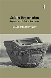 Soldier Repatriation : Popular and Political Responses (Paperback)