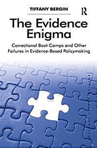 The Evidence Enigma : Correctional Boot Camps and Other Failures in Evidence-Based Policymaking (Paperback)