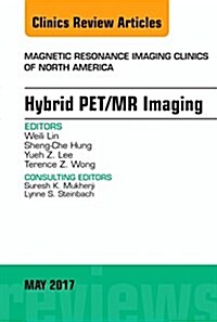 Hybrid Pet/MR Imaging, an Issue of Magnetic Resonance Imaging Clinics of North America: Volume 25-2 (Hardcover)