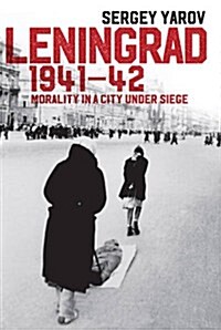 Leningrad 1941 - 42 : Morality in a City under Siege (Hardcover)