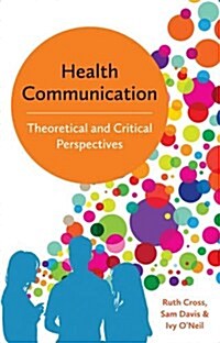 Health Communication : Theoretical and Critical Perspectives (Hardcover)