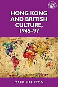 Hong Kong and British Culture, 1945–97 (Paperback)