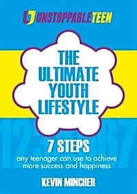 The Ultimate Youth Lifestyle : 7 Steps Any Teenager Can Use to Achieve More Success and Happiness (Paperback)