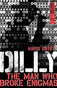 Dilly : The Man Who Broke Enigmas (Paperback)