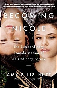 Becoming Nicole : The Extraordinary Transformation of an Ordinary Family (Paperback, Main)