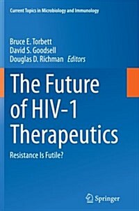 The Future of HIV-1 Therapeutics: Resistance Is Futile? (Paperback, Softcover Repri)